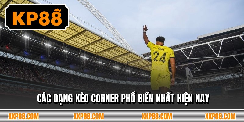 Các dạng kèo corner phổ biến nhất hiện nay