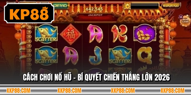 Cách Chơi Nổ Hũ - Bí Quyết Chiến Thắng Lớn 2026