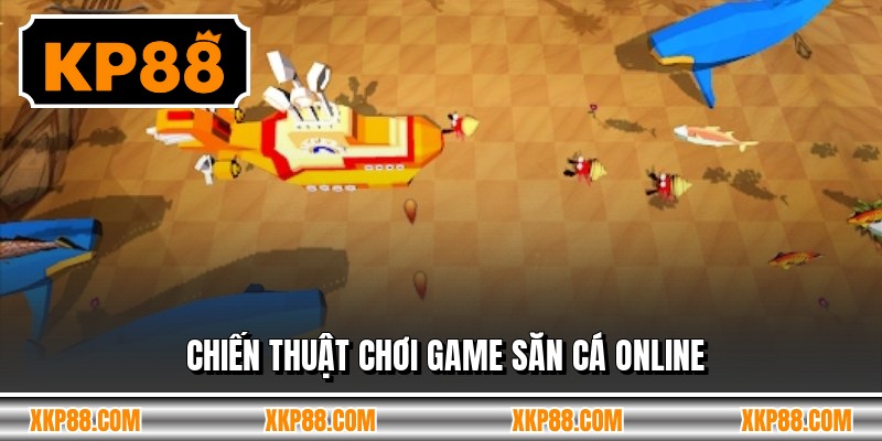 Chiến thuật chơi game săn cá online