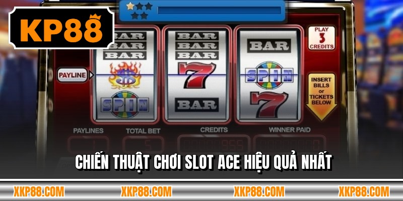Chiến thuật chơi slot ace hiệu quả nhất