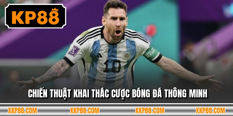 Chiến thuật khai thác cược bóng đá thông minh