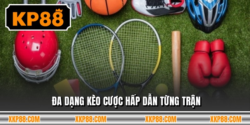 Đa dạng kèo cược hấp dẫn từng trận