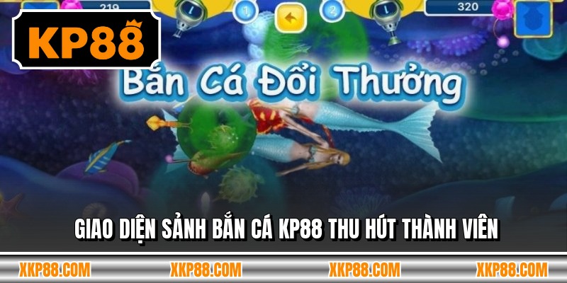 Giao diện sảnh bắn cá KP88 thu hút thành viên