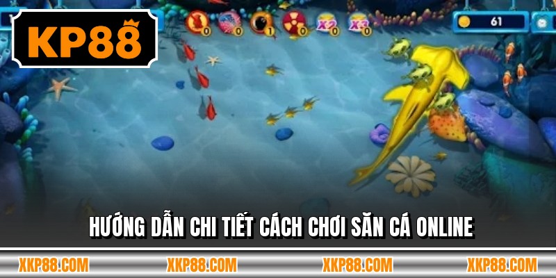 Hướng dẫn chi tiết cách chơi săn cá online