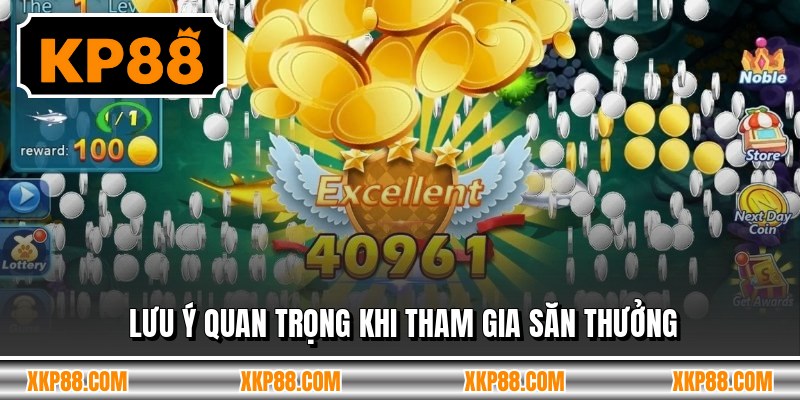 Lưu ý quan trọng khi tham gia săn thưởng