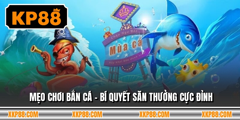 Mẹo Chơi Bắn Cá - Bí Quyết Săn Thưởng Cực Đỉnh