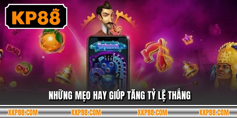 Những mẹo hay giúp tăng tỷ lệ thắng