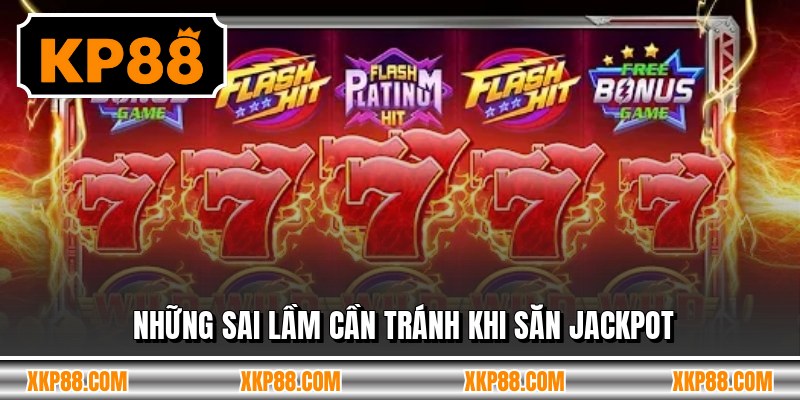 Những sai lầm cần tránh khi săn jackpot