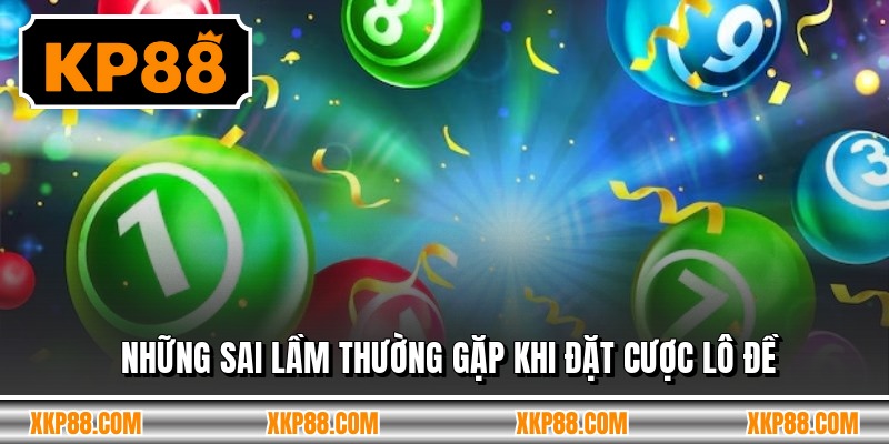 Những sai lầm thường gặp khi đặt cược lô đề