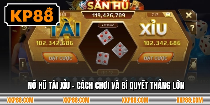 Nổ Hũ Tài Xỉu - Cách Chơi Và Bí Quyết Thắng Lớn