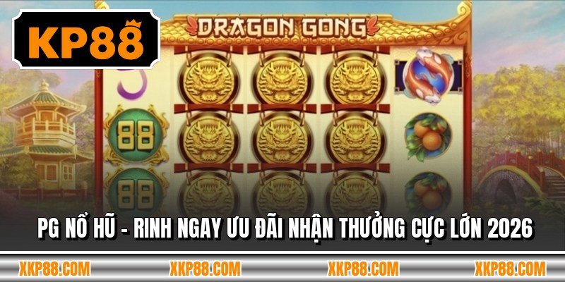 PG Nổ Hũ - Rinh Ngay Ưu Đãi Nhận Thưởng Cực Lớn 2026