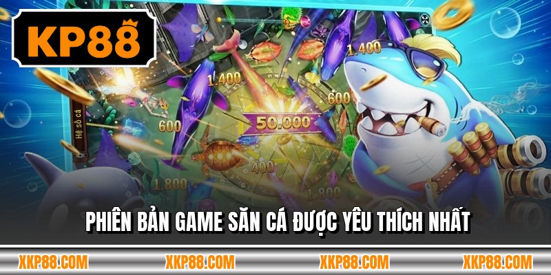 Phiên bản game săn cá được yêu thích nhất