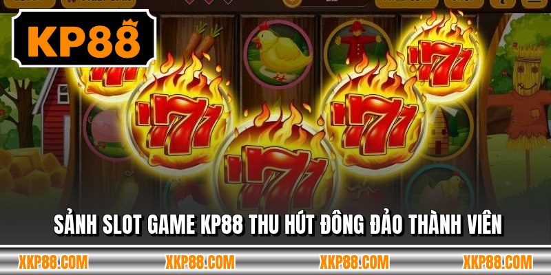 Sảnh slot game KP88 thu hút đông đảo thành viên