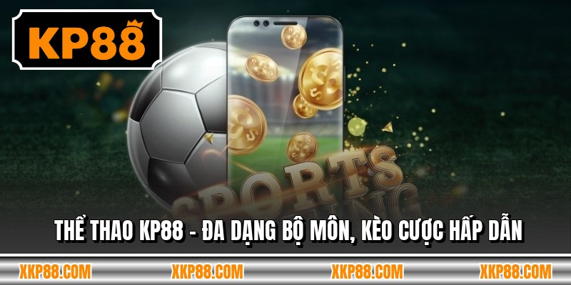 Thể Thao KP88 - Đa Dạng Bộ Môn, Kèo Cược Hấp Dẫn