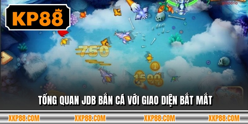Tổng quan jdb bắn cá với giao diện bắt mắt