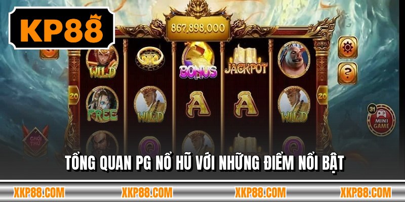 Tổng quan pg nổ hũ với những điểm nổi bật