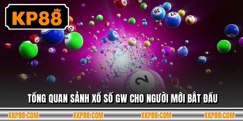 Tổng quan sảnh xổ số gw cho người mới bắt đầu