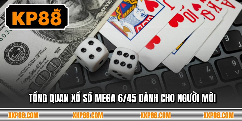 Tổng quan xổ số mega 6/45 dành cho người mới