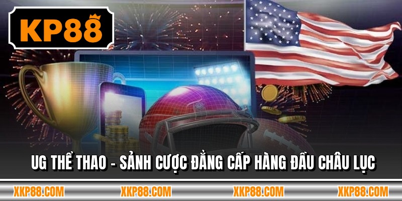 UG Thể Thao - Sảnh Cược Đẳng Cấp Hàng Đầu Châu Lục