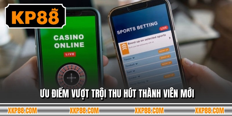 Ưu điểm vượt trội thu hút thành viên mới